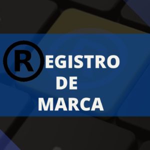 MARCAS REGISTRADAS – A IMPORTÂNCIA DO REGISTRO